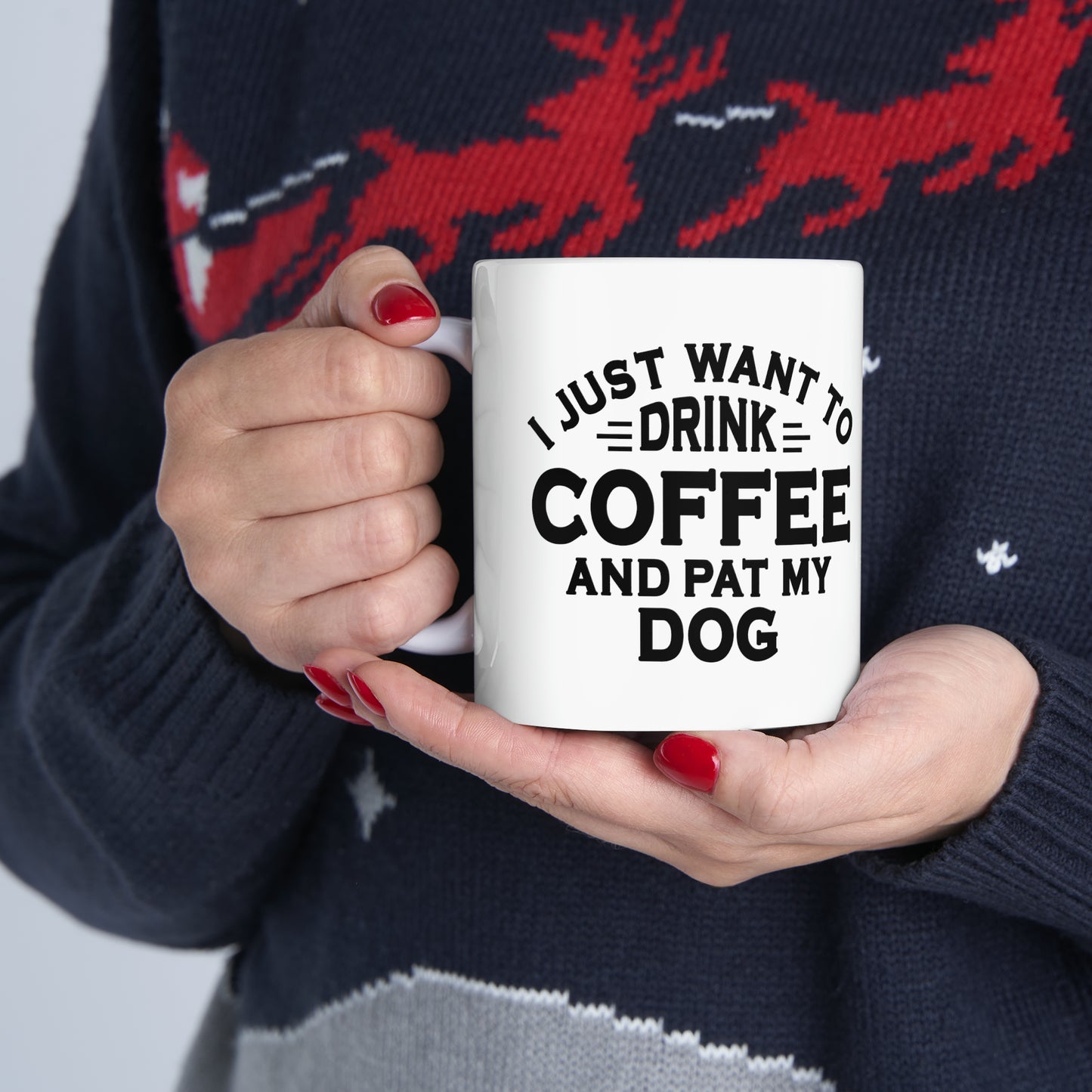 I JUST WANT TO DRINK COFFEE AND PAT MY DOG Ceramic Mug, 11oz