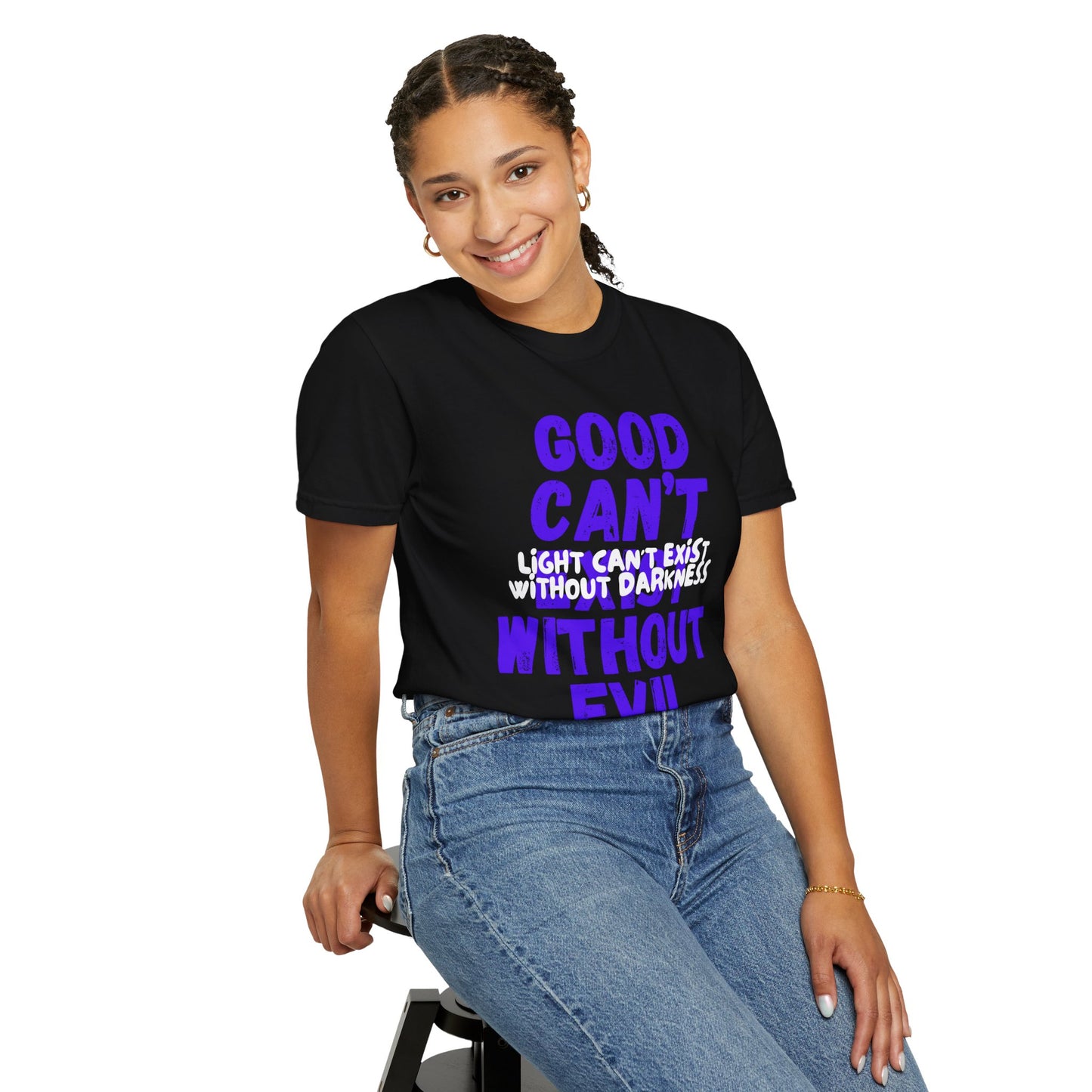 Copy of GOOD CAN'T EXIST WITHOUT EVIL W/ WHITE LETTERS Unisex Garment-Dyed T-shirt