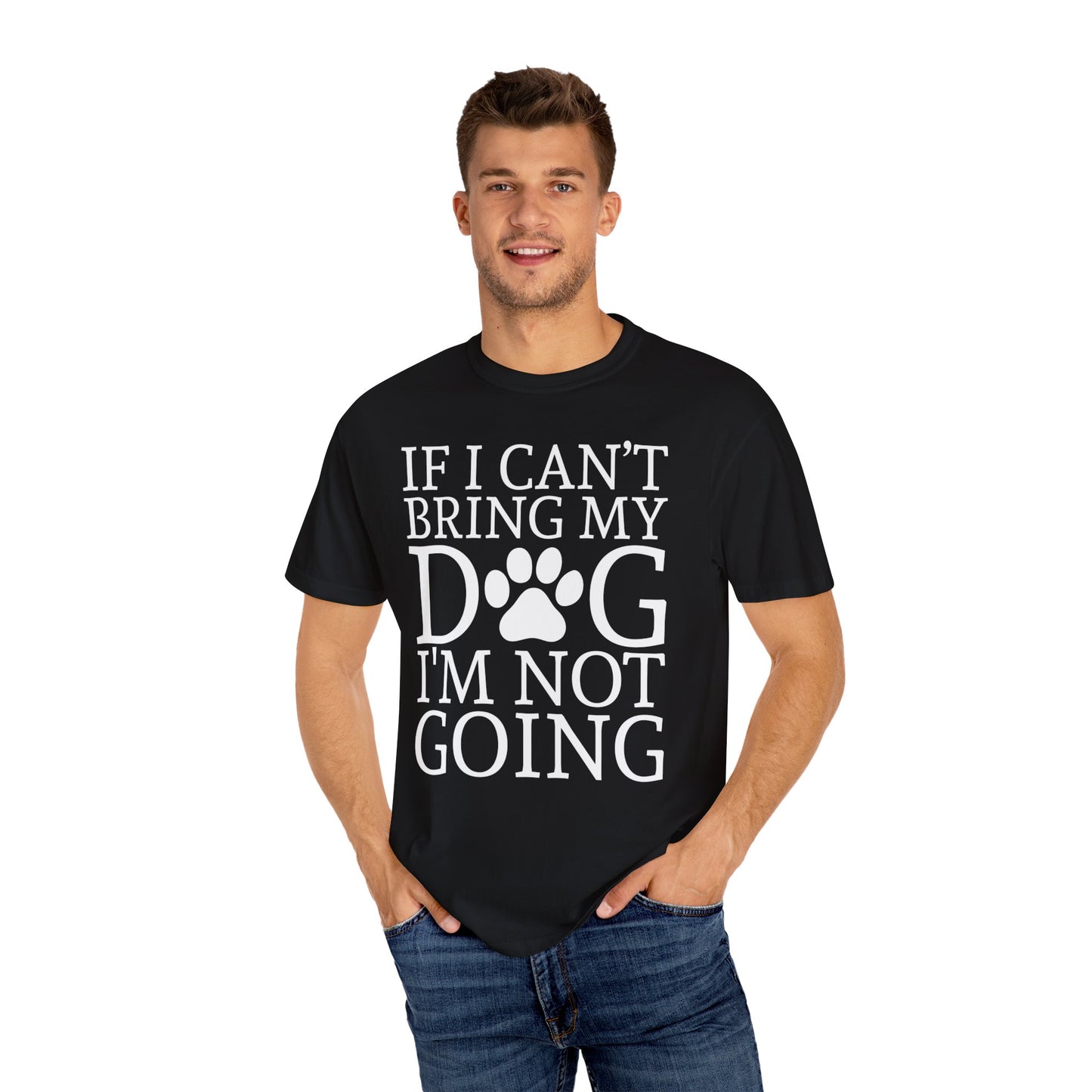 IF I CAN'T BRING MY DOG Unisex Garment-Dyed T-shirt