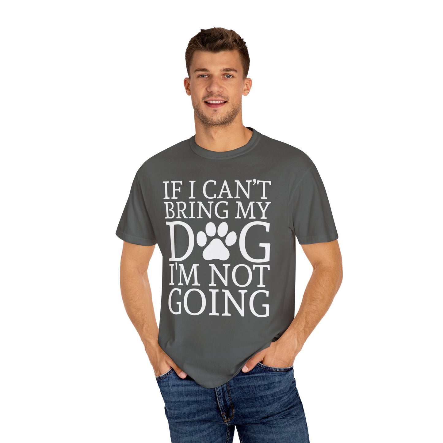 IF I CAN'T BRING MY DOG Unisex Garment-Dyed T-shirt