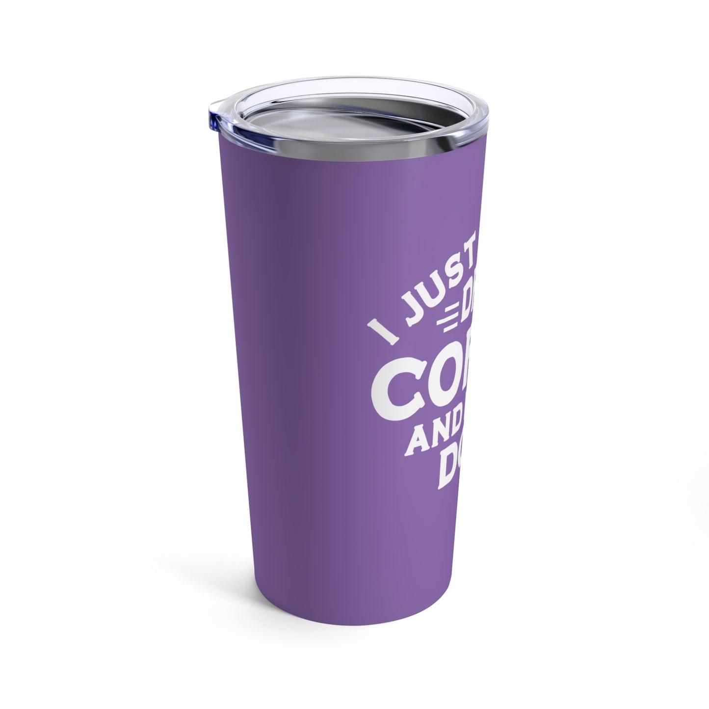 I JUST WANT TO DRINK COFFEE Tumbler 20oz