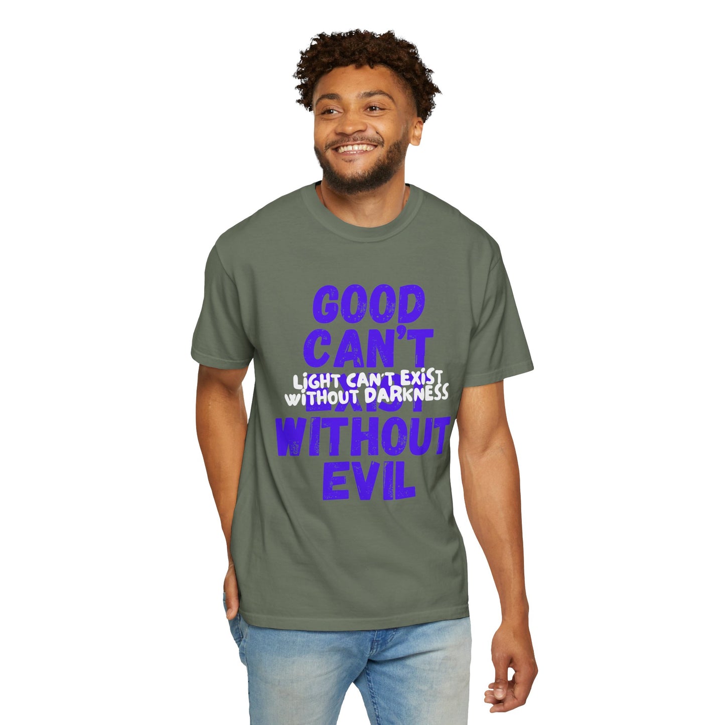 Copy of GOOD CAN'T EXIST WITHOUT EVIL W/ WHITE LETTERS Unisex Garment-Dyed T-shirt