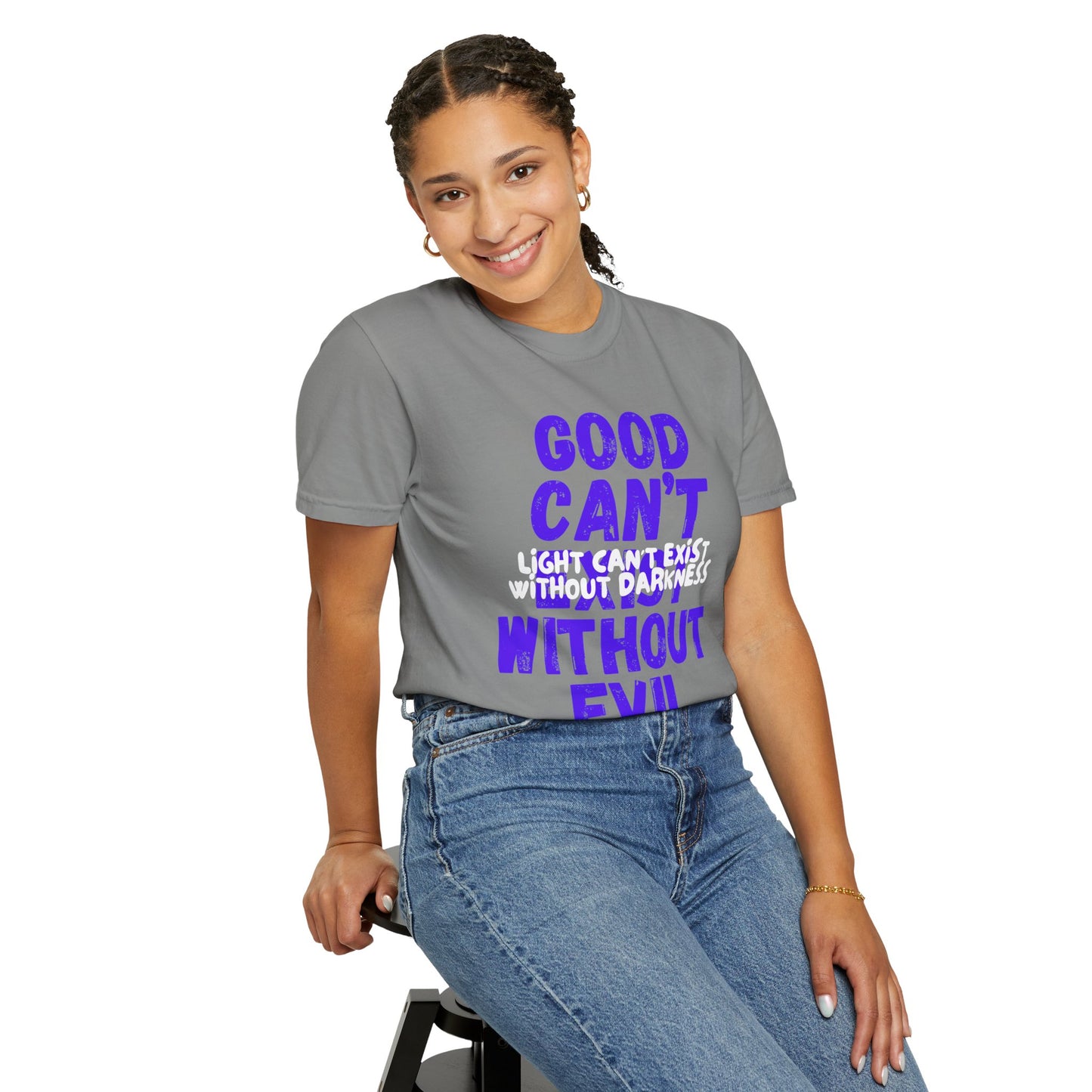 Copy of GOOD CAN'T EXIST WITHOUT EVIL W/ WHITE LETTERS Unisex Garment-Dyed T-shirt