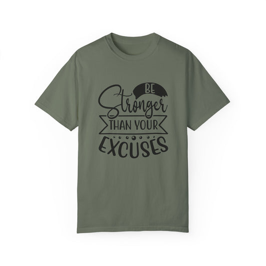 BE STRONGER THAN YOUR EXCUSES Unisex Garment-Dyed T-shirt